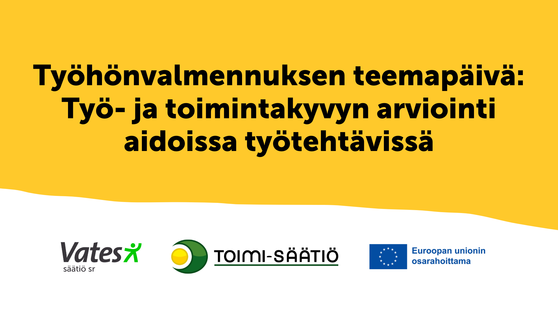 Työhönvalmennuksen teemapäivä: Työ-ja toimintakyvyn arviointi aidoissa työtehtävissä ti 21.10.2025. Alla Vates-säätiön ja Toimi-säätiön logot.