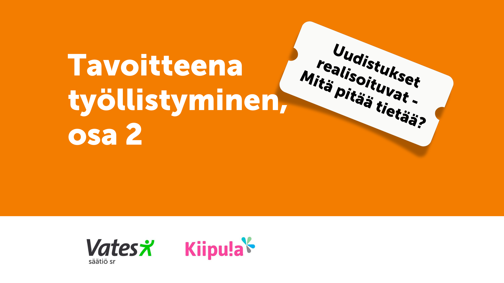 Oranssilla pohjalla Tavoitteena työllistyminen, osa 2 alla Vatesin ja Kiipulan logot